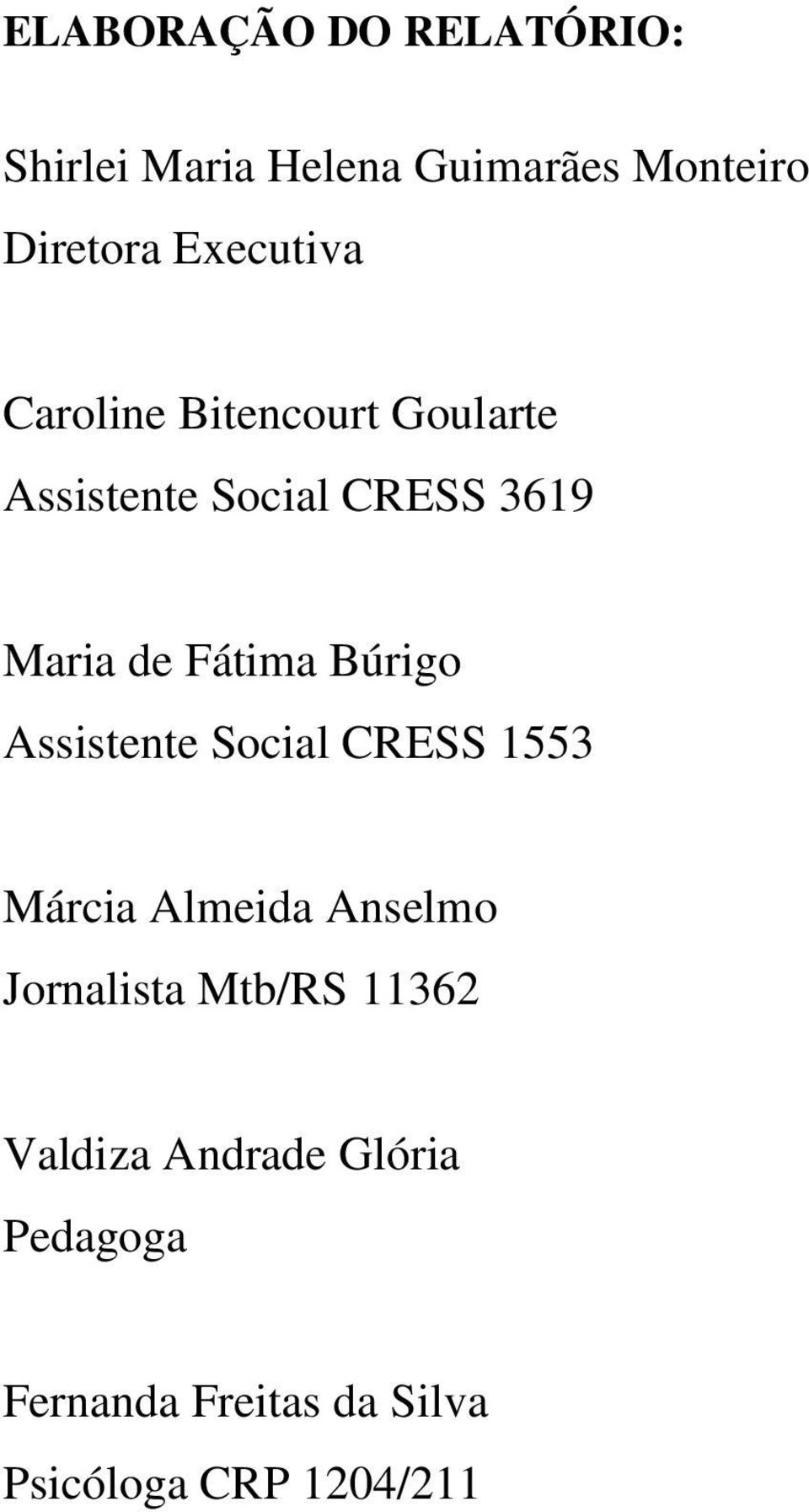 Fátima Búrigo Assistente Social CRESS 1553 Márcia Almeida Anselmo Jornalista