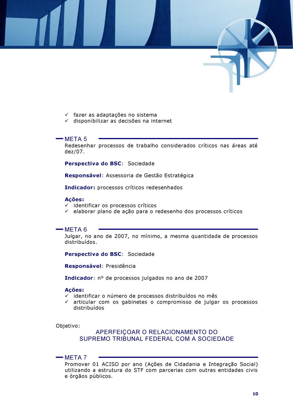 processos críticos META 6 Julgar, no ano de 2007, no mínimo, a mesma quantidade de processos distribuídos.