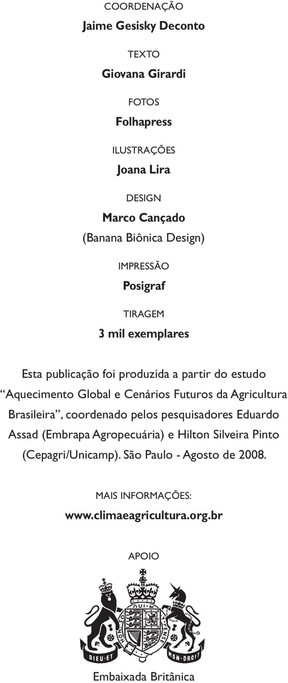 e Cenários Futuros da Agricultura Brasileira, coordenado pelos pesquisadores Eduardo Assad (Embrapa Agropecuária) e Hilton