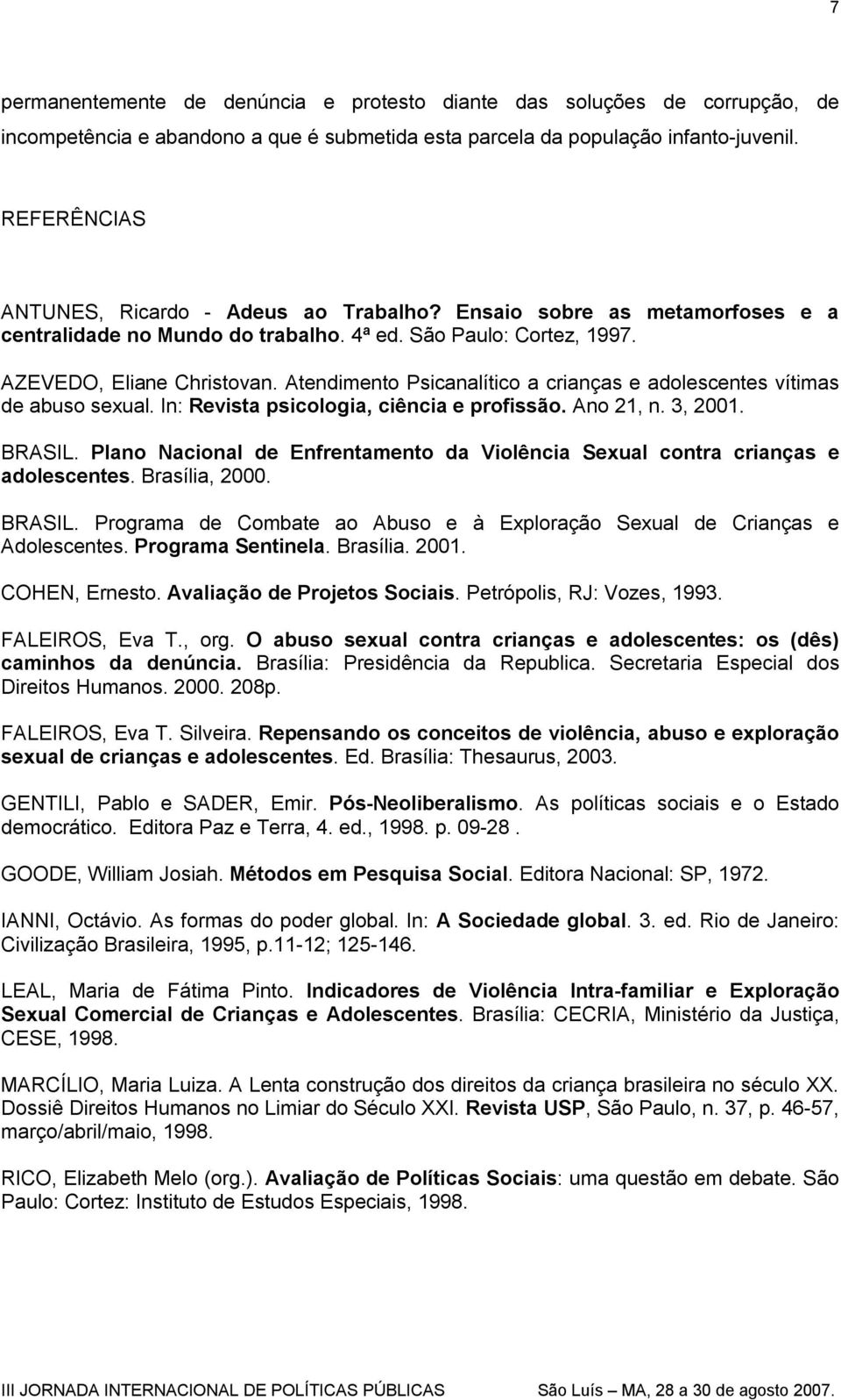 Atendimento Psicanalítico a crianças e adolescentes vítimas de abuso sexual. In: Revista psicologia, ciência e profissão. Ano 21, n. 3, 2001. BRASIL.