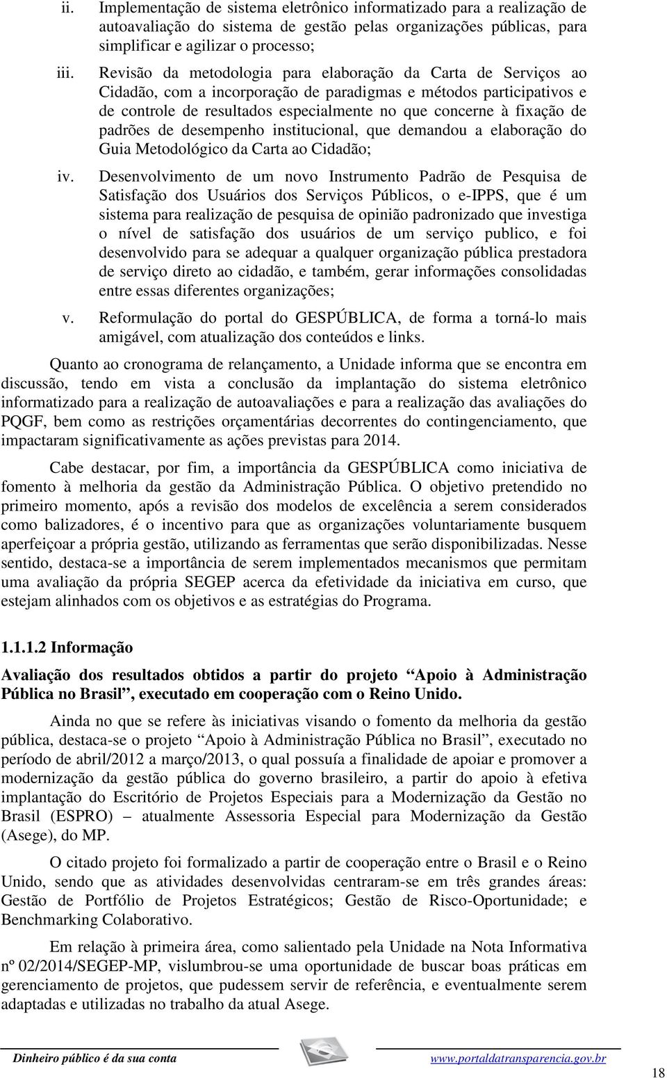 para elaboração da Carta de Serviços ao Cidadão, com a incorporação de paradigmas e métodos participativos e de controle de resultados especialmente no que concerne à fixação de padrões de desempenho