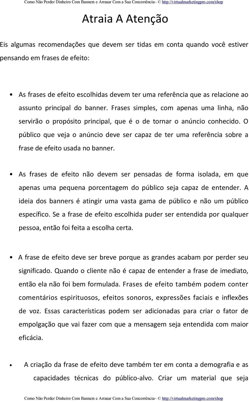 O público que veja o anúncio deve ser capaz de ter uma referência sobre a frase de efeito usada no banner.