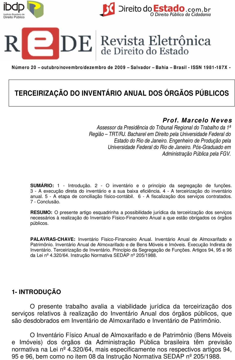 Engenheiro de Produção pela Universidade Federal do Rio de Janeiro. Pós-Graduado em Administração Pública pela FGV. SUMÁRIO: 1 - Introdução. 2 - O inventário e o princípio da segregação de funções.