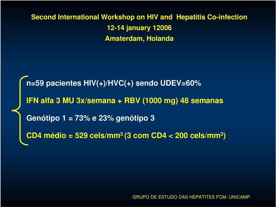 3x/semana + RBV (1000 mg) 48 semanas Genótipo 1 = 73% e 23% genótipo 3 CD4 médio =