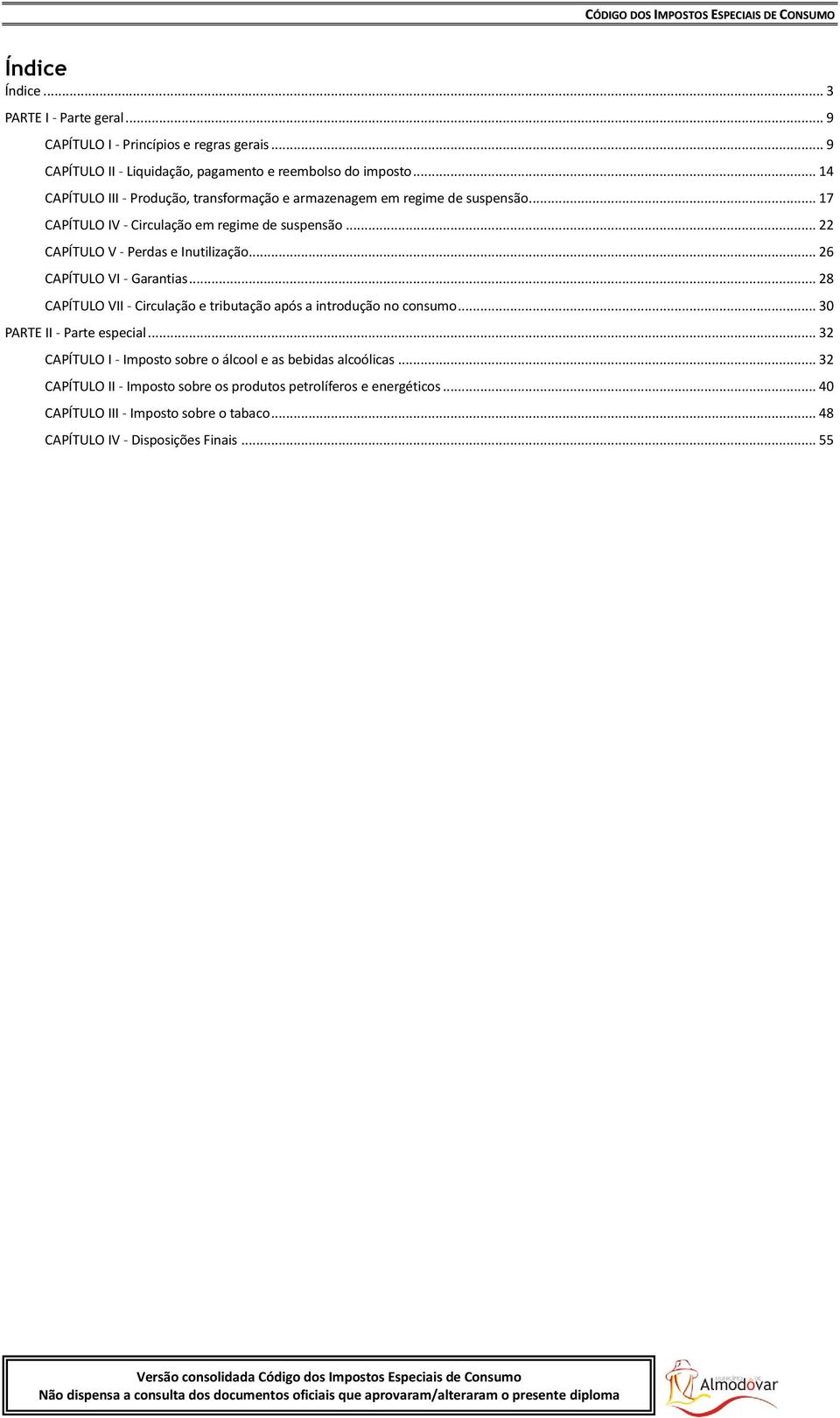 .. 22 CAPÍTULO V - Perdas e Inutilização... 26 CAPÍTULO VI - Garantias... 28 CAPÍTULO VII - Circulação e tributação após a introdução no consumo.