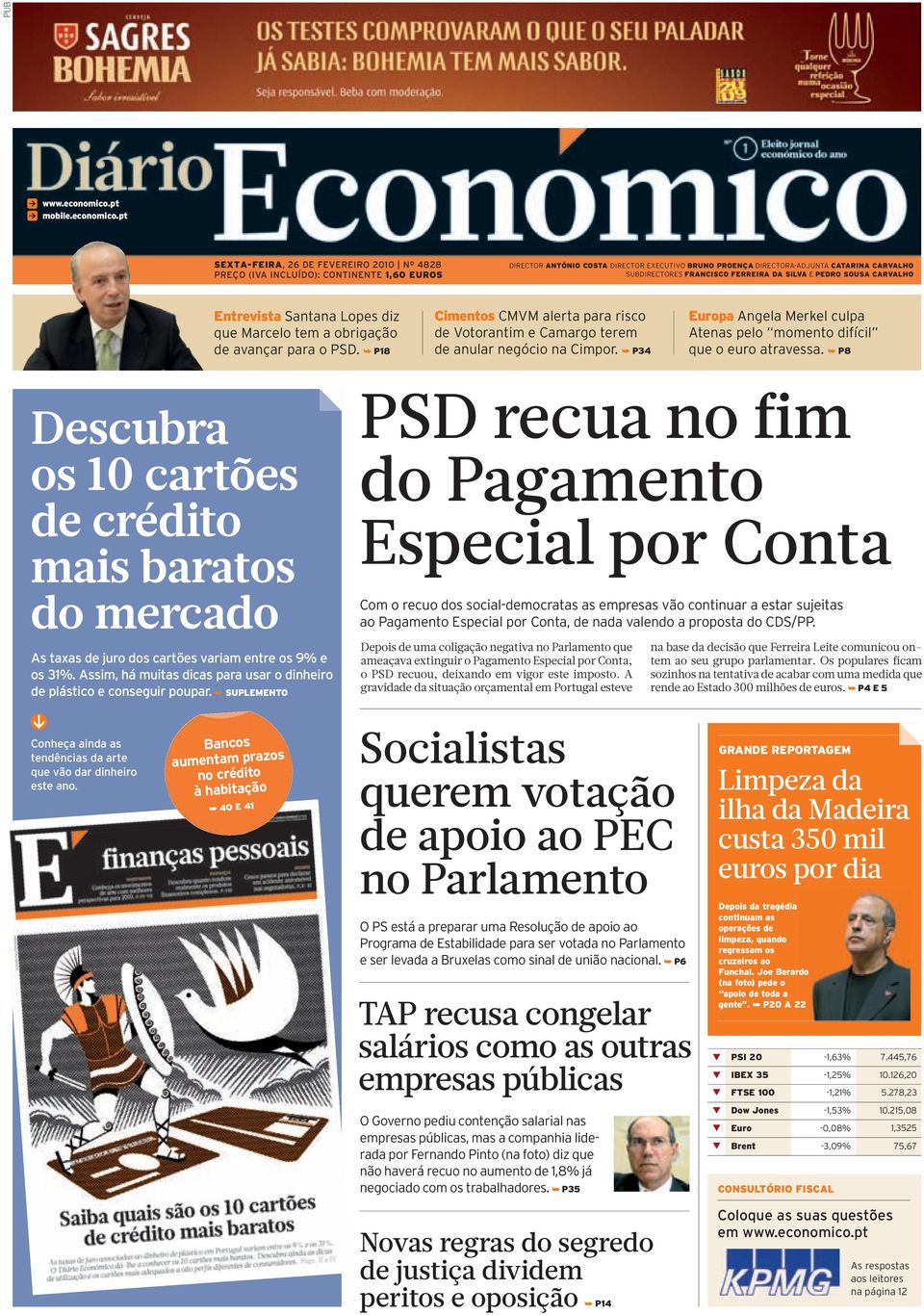 pt SEXTA-FEIRA, 26DEFEVEREIRO2010 Nº4828 PREÇO (IVA INCLUÍDO): CONTINENTE 1,60 EUROS DIRECTOR ANTÓNIO COSTA DIRECTOR EXECUTIVO BRUNO PROENÇA DIRECTORA-ADJUNTA CATARINA CARVALHO SUBDIRECTORES