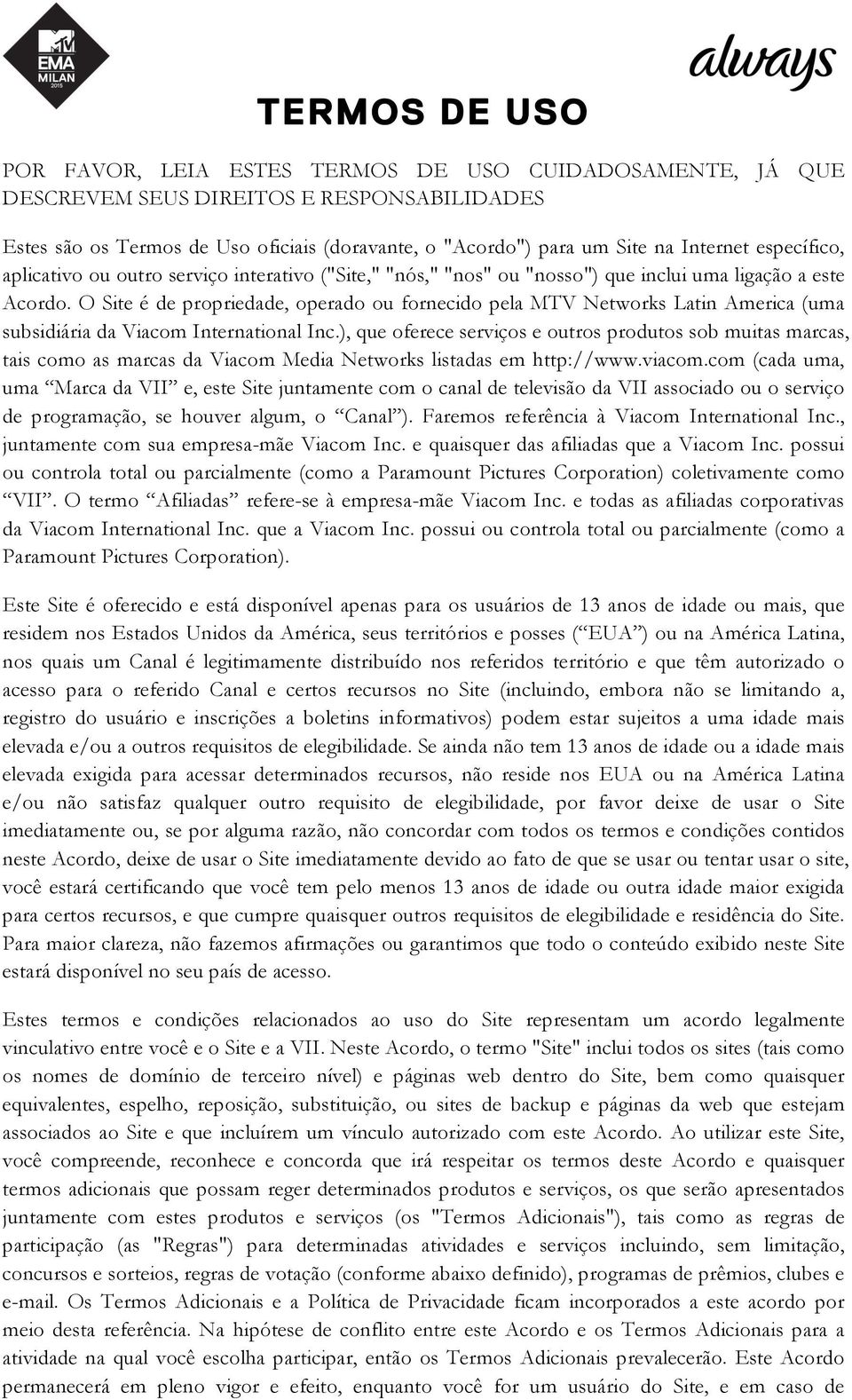 O Site é de propriedade, operado ou fornecido pela MTV Networks Latin America (uma subsidiária da Viacom International Inc.