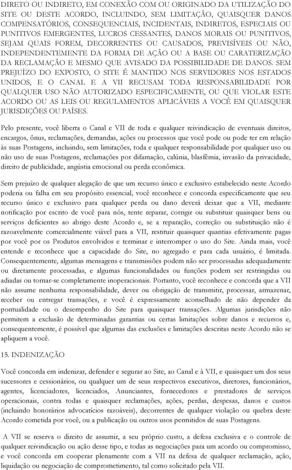 RECLAMAÇÃO E MESMO QUE AVISADO DA POSSIBILIDADE DE DANOS.