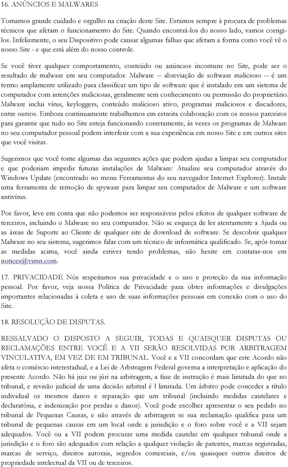 Se você tiver qualquer comportamento, conteúdo ou anúncios incomuns no Site, pode ser o resultado de malware em seu computador.