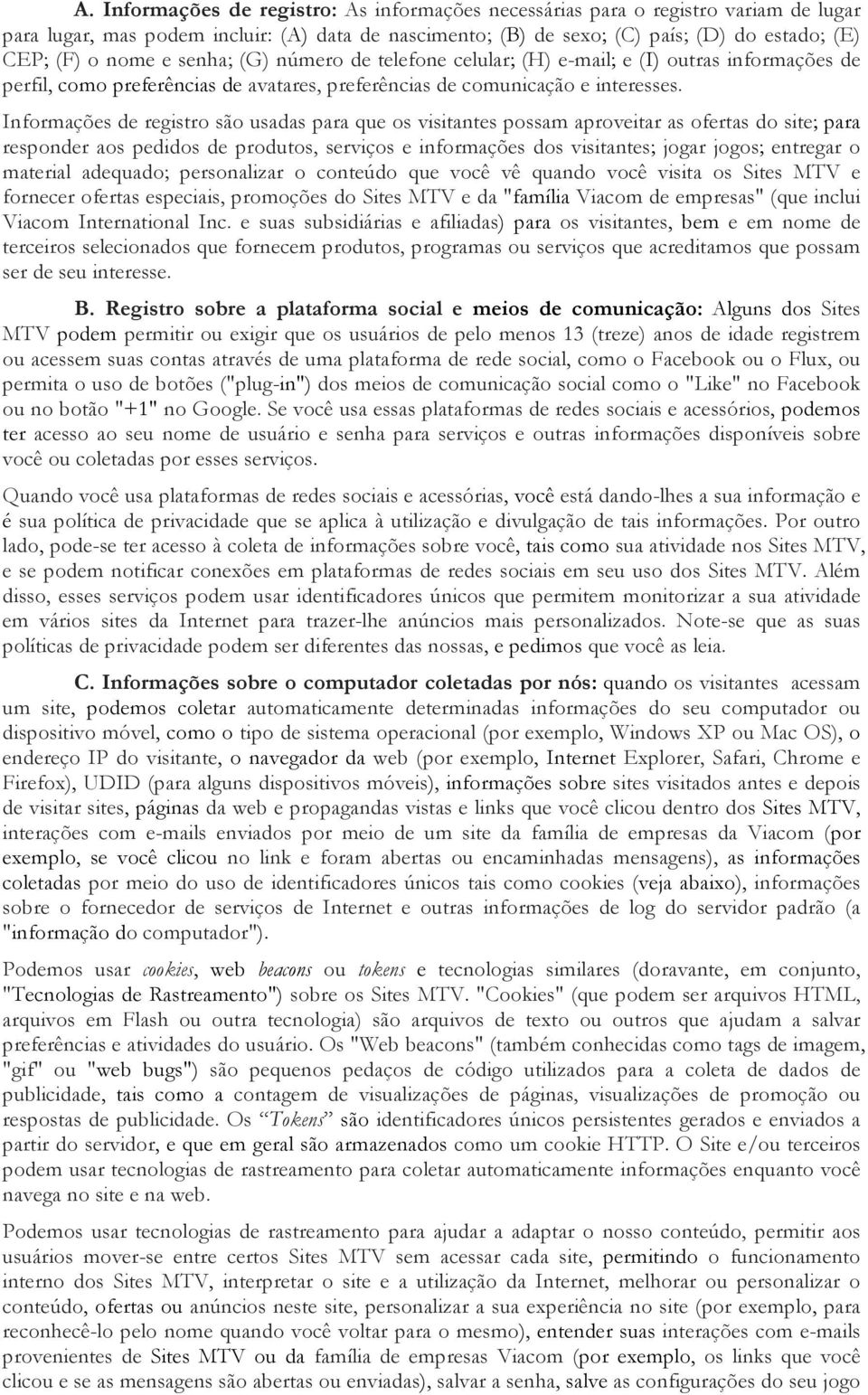 Informações de registro são usadas para que os visitantes possam aproveitar as ofertas do site; para responder aos pedidos de produtos, serviços e informações dos visitantes; jogar jogos; entregar o