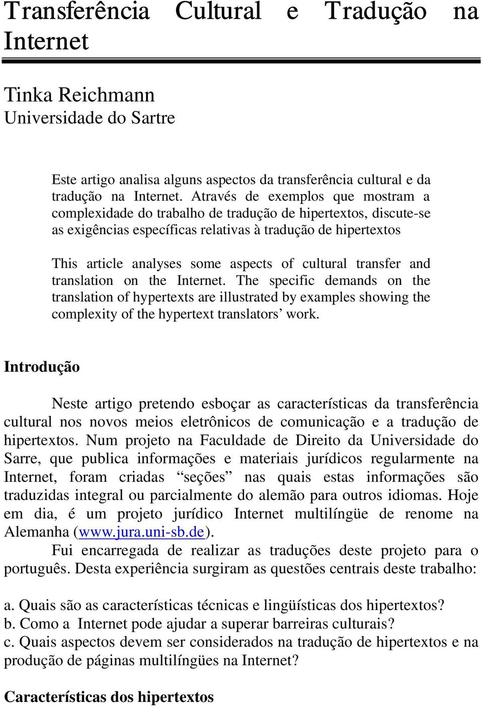 cultural transfer and translation on the Internet. The specific demands on the translation of hypertexts are illustrated by examples showing the complexity of the hypertext translators work.