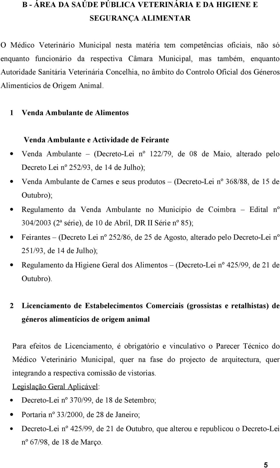 1 Venda Ambulante de Alimentos Venda Ambulante e Actividade de Feirante Venda Ambulante (Decreto-Lei nº 122/79, de 08 de Maio, alterado pelo Decreto Lei nº 252/93, de 14 de Julho); Venda Ambulante de