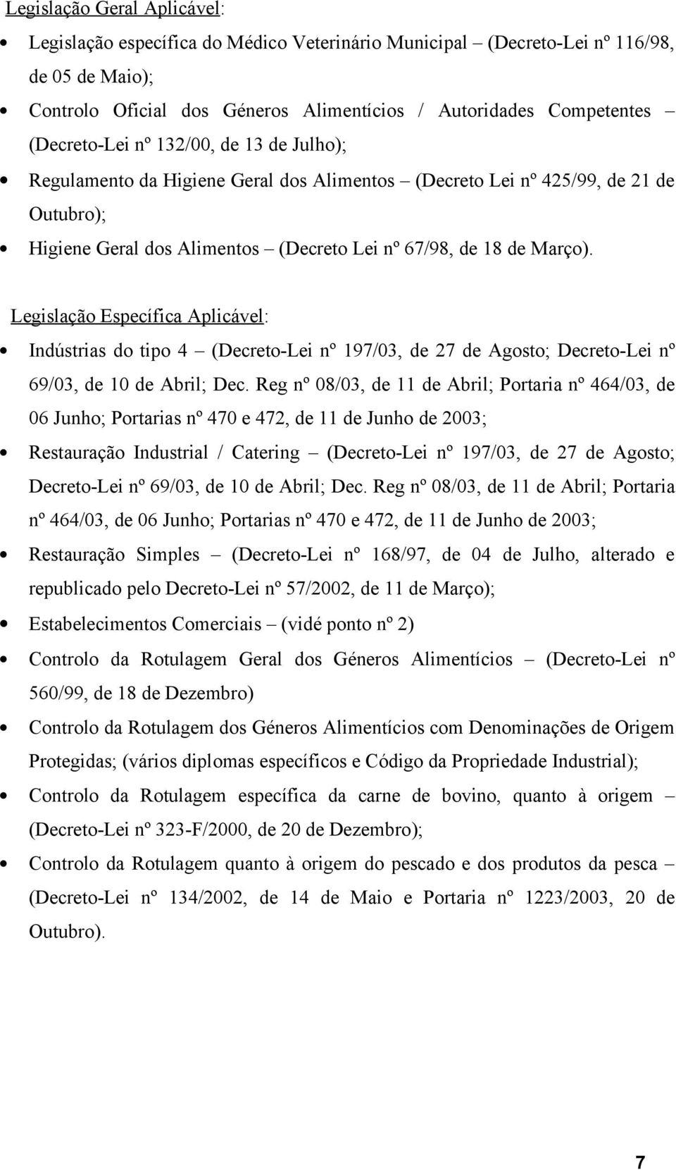 Legislação Específica Aplicável: Indústrias do tipo 4 (Decreto-Lei nº 197/03, de 27 de Agosto; Decreto-Lei nº 69/03, de 10 de Abril; Dec.