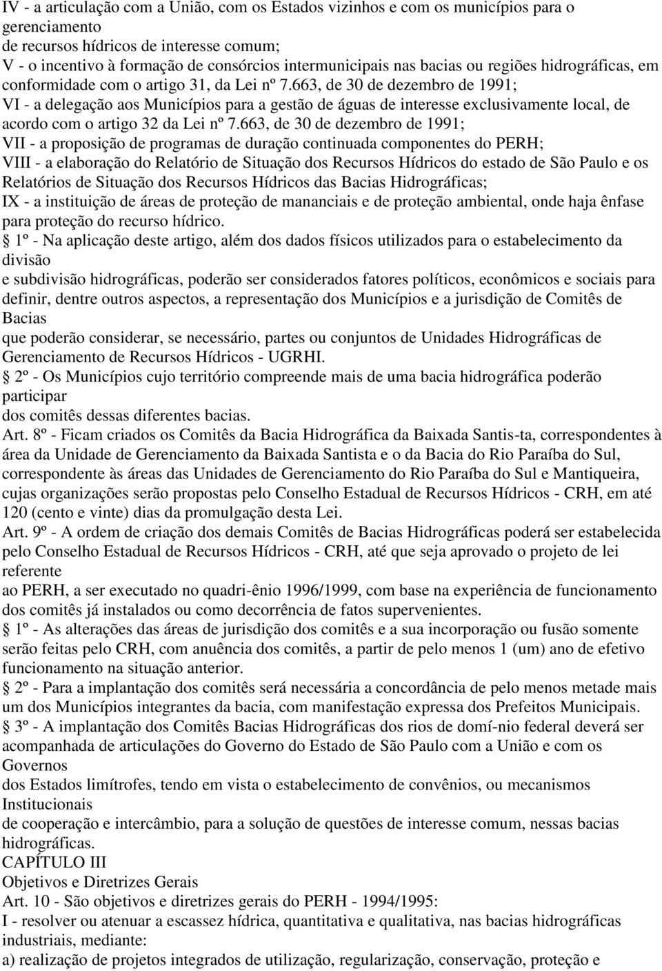 663, de 30 de dezembro de 1991; VI - a delegação aos Municípios para a gestão de águas de interesse exclusivamente local, de acordo com o artigo 32 da Lei nº 7.