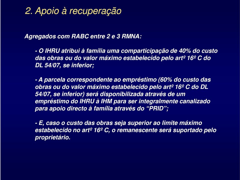 pelo artº 16º C do DL 54/07, se inferior) será disponibilizada através de um empréstimo do IHRU à IHM para ser integralmente canalizado para apoio directo