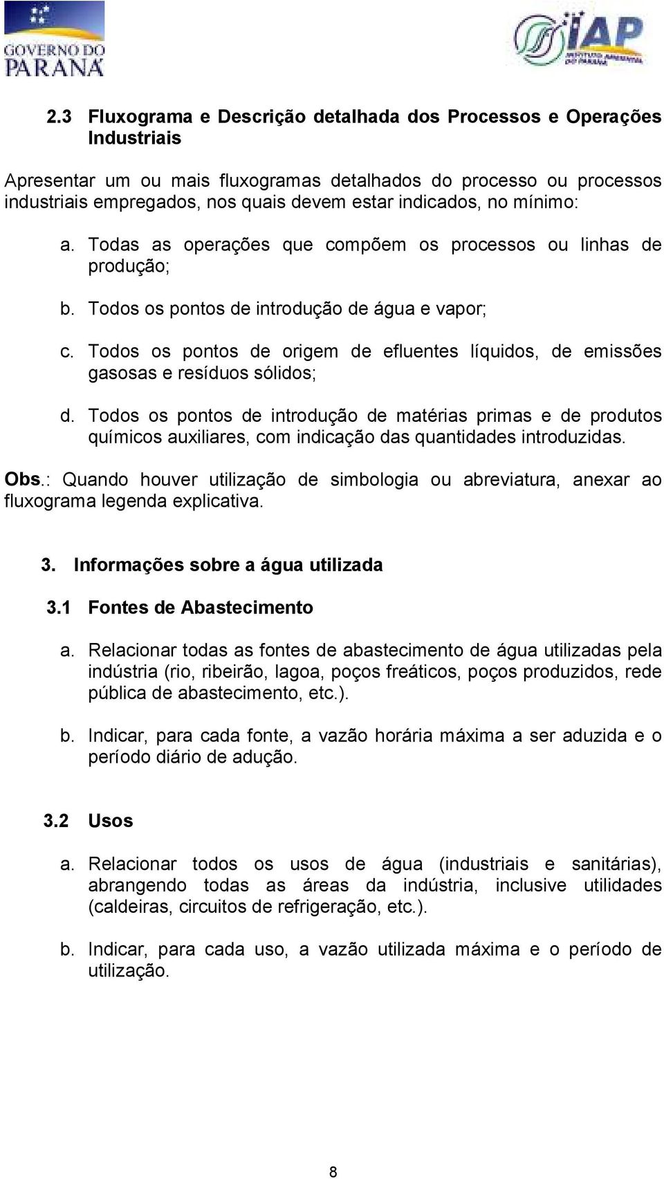 Todos os pontos de origem de efluentes líquidos, de emissões gasosas e resíduos sólidos; d.