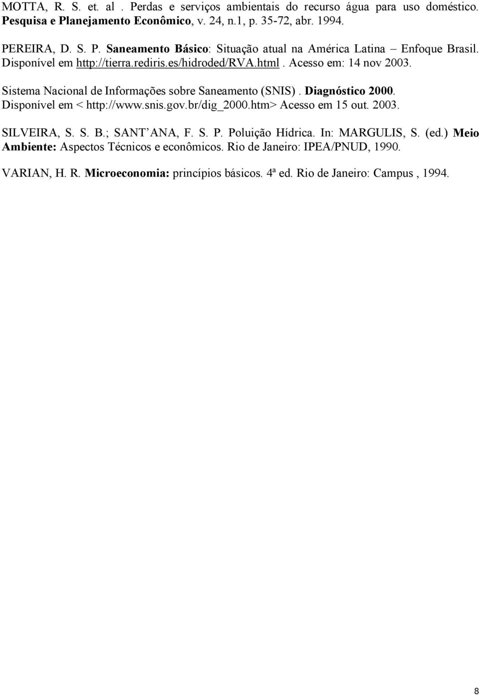 Disponível em < http://www.snis.gov.br/dig_2000.htm> Acesso em 15 out. 2003. SILVEIRA, S. S. B.; SANT ANA, F. S. P. Poluição Hídrica. In: MARGULIS, S. (ed.