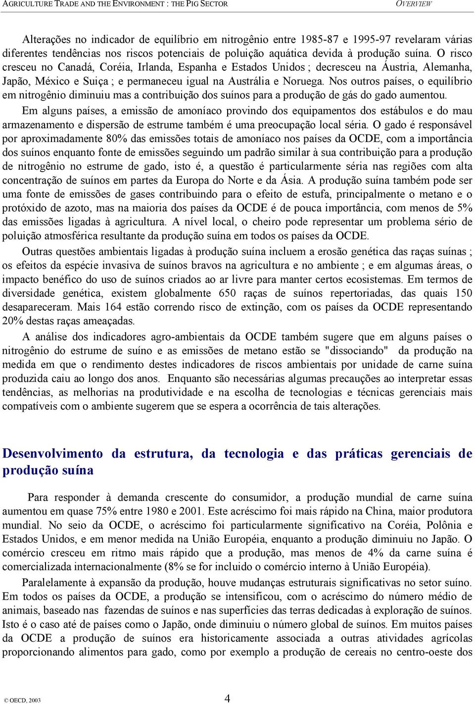 Nos outros países, o equilíbrio em nitrogênio diminuiu mas a contribuição dos suínos para a produção de gás do gado aumentou.