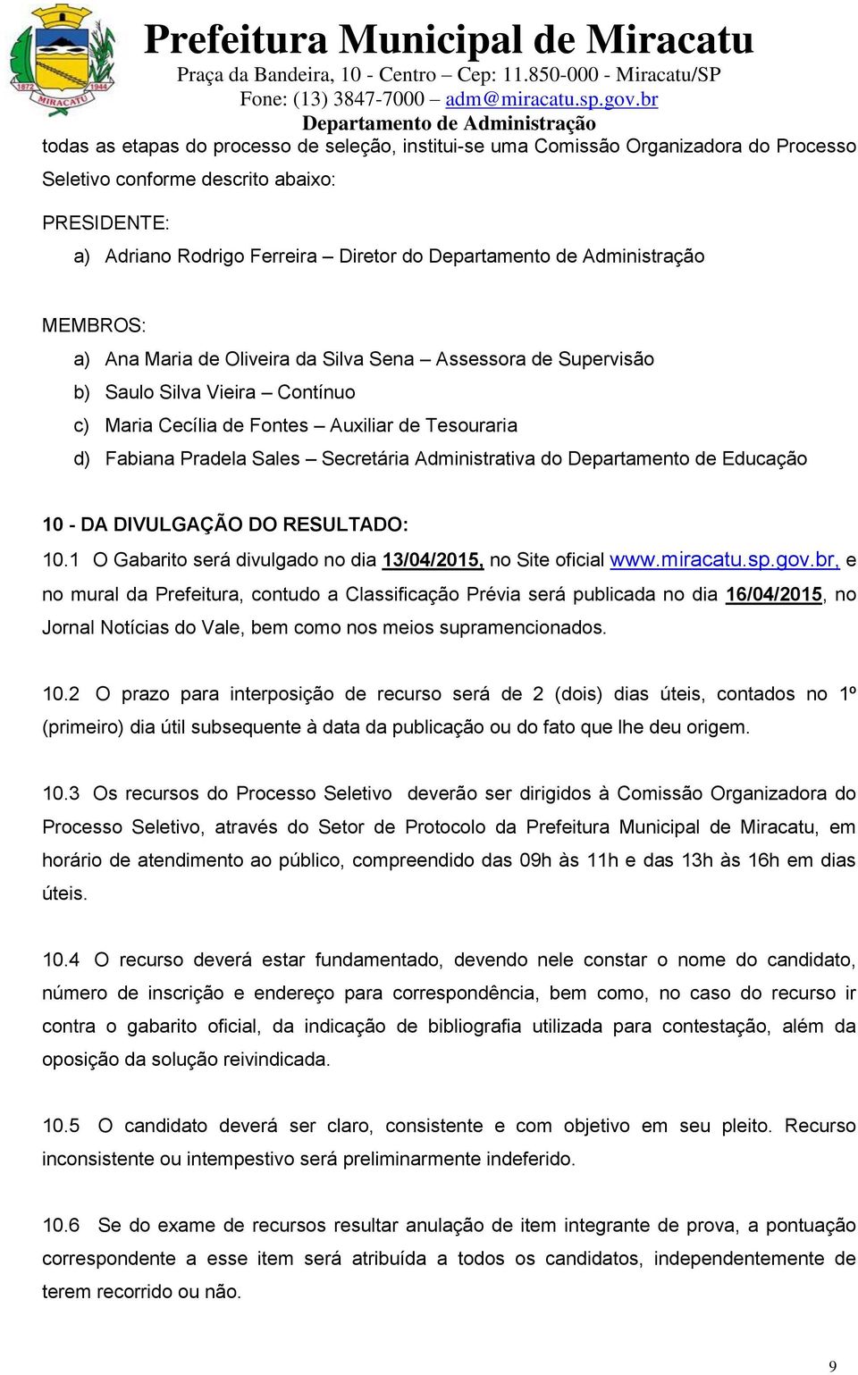 de Educação 10 - DA DIVULGAÇÃO DO RESULTADO: 10.1 O Gabarito será divulgado no dia 13/04/2015, no Site oficial www.miracatu.sp.gov.