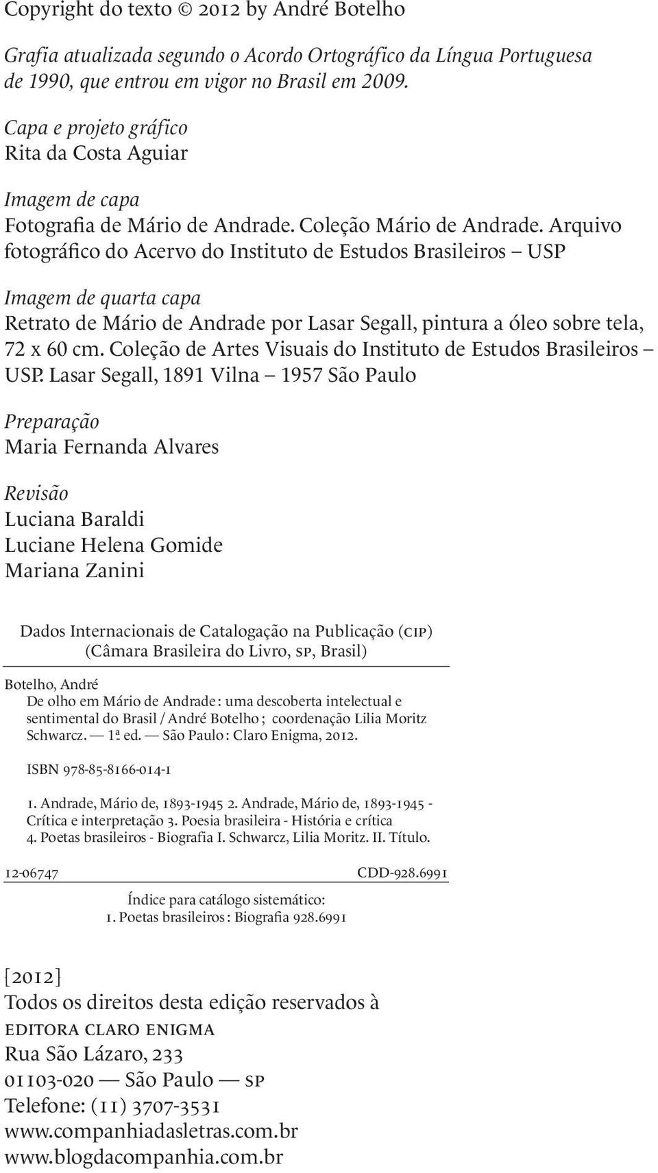 Arquivo fotográfico do Acervo do Instituto de Estudos Brasileiros USP Imagem de quarta capa Retrato de Mário de Andrade por Lasar Segall, pintura a óleo sobre tela, 72 x 60 cm.