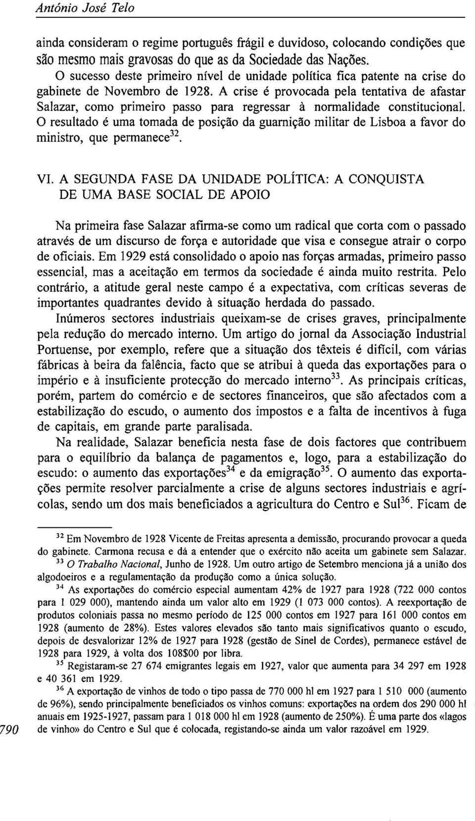 A crise é provocada pela tentativa de afastar Salazar, como primeiro passo para regressar à normalidade constitucional.