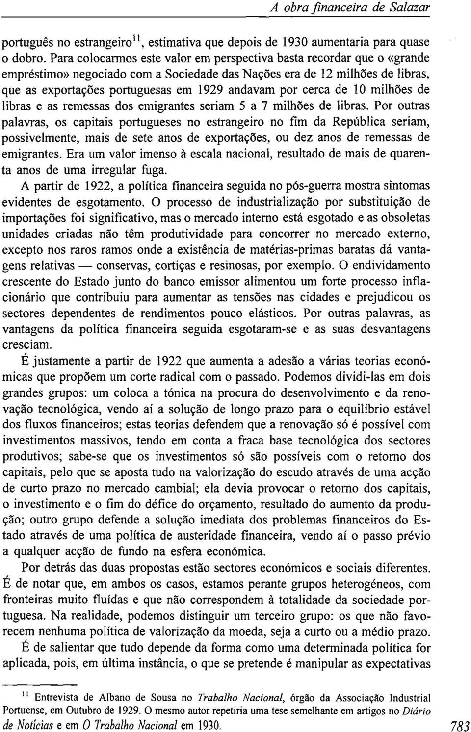 cerca de 10 milhões de libras e as remessas dos emigrantes seriam 5 a 7 milhões de libras.