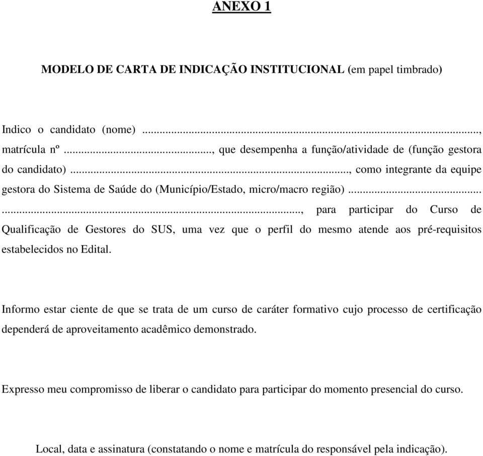 ....., para participar do Curso de Qualificação de Gestores do SUS, uma vez que o perfil do mesmo atende aos pré-requisitos estabelecidos no Edital.