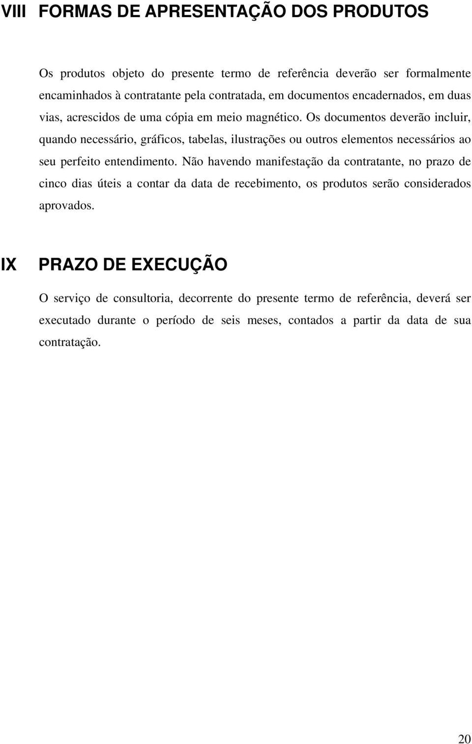 Os dcuments deverã incluir, quand necessári, gráfics, tabelas, ilustrações u utrs elements necessáris a seu perfeit entendiment.