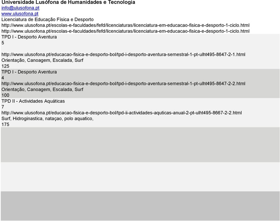 html Orientação, Canoagem, Escalada, Surf 125 TPD I - Desporto Aventura 4 http://www.ulusofona.pt/educacao-fisica-e-desporto-bol/tpd-i-desporto-aventura-semestral-1-pt-ulht495-8647-2-2.