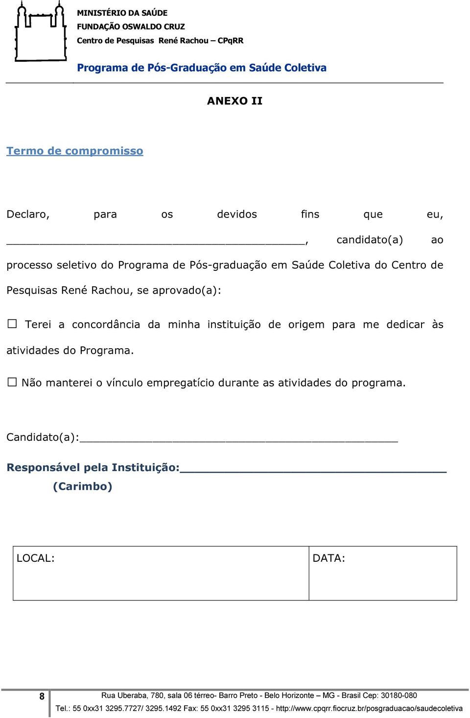 dedicar às atividades do Programa. Não manterei o vínculo empregatício durante as atividades do programa.