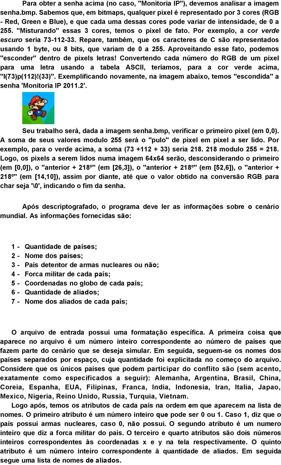 "Misturando" essas 3 cores, temos o pixel de fato. Por exemplo, a cor verde escuro seria 73-112-33.