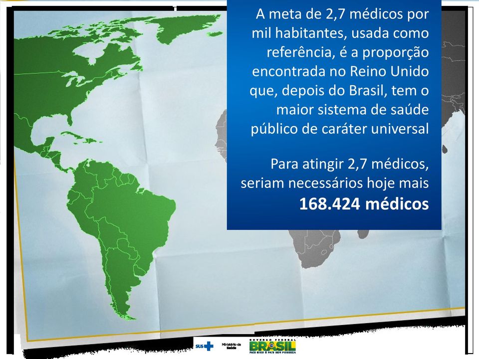 do Brasil, tem o maior sistema de saúde público de caráter