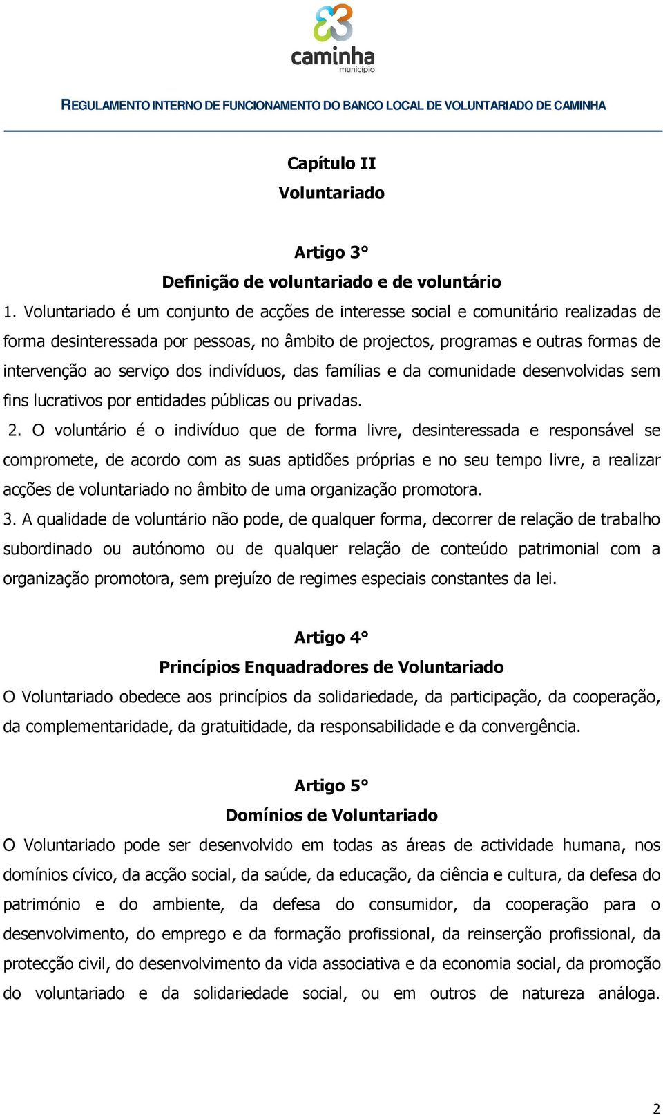 indivíduos, das famílias e da comunidade desenvolvidas sem fins lucrativos por entidades públicas ou privadas. 2.