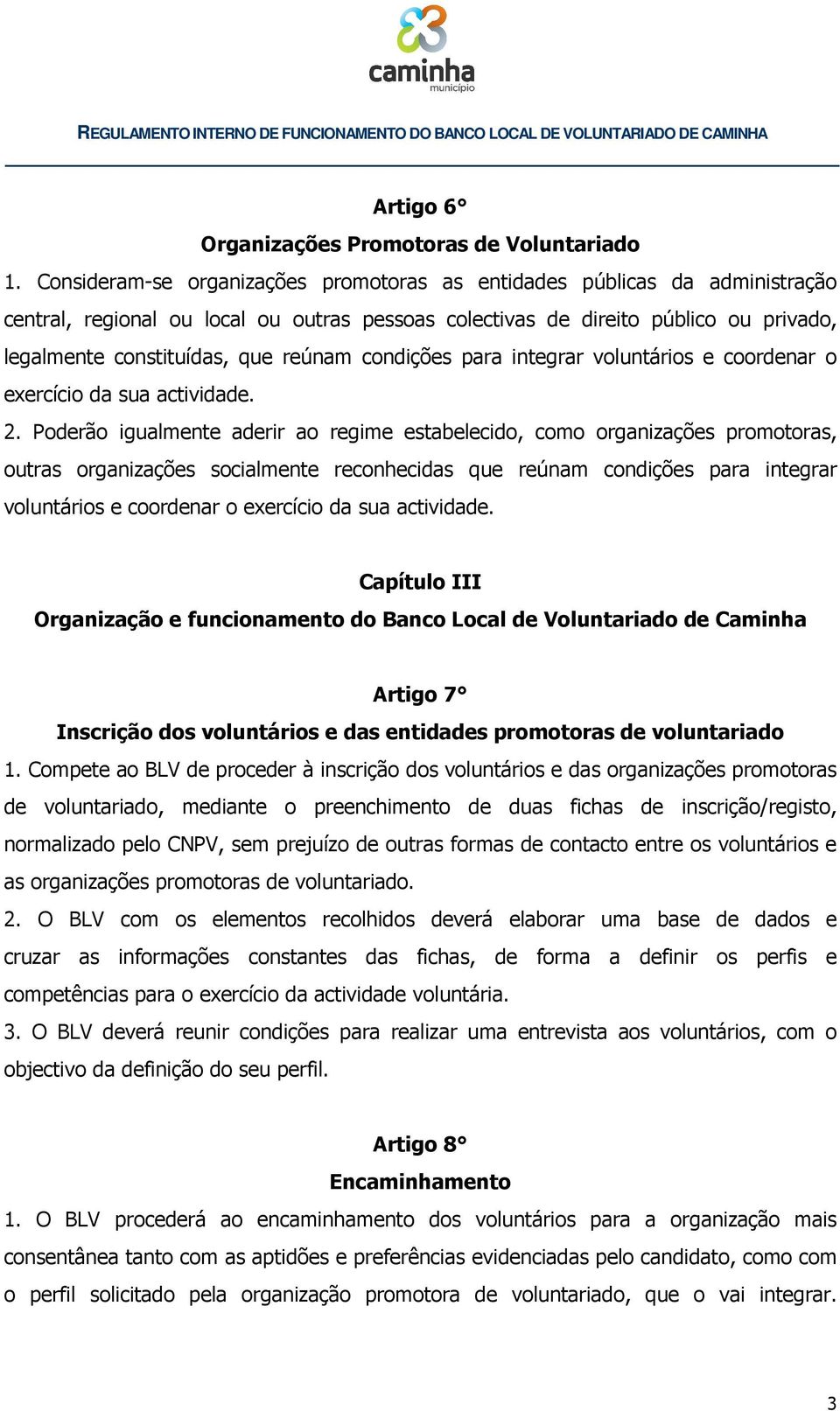 condições para integrar voluntários e coordenar o exercício da sua actividade. 2.