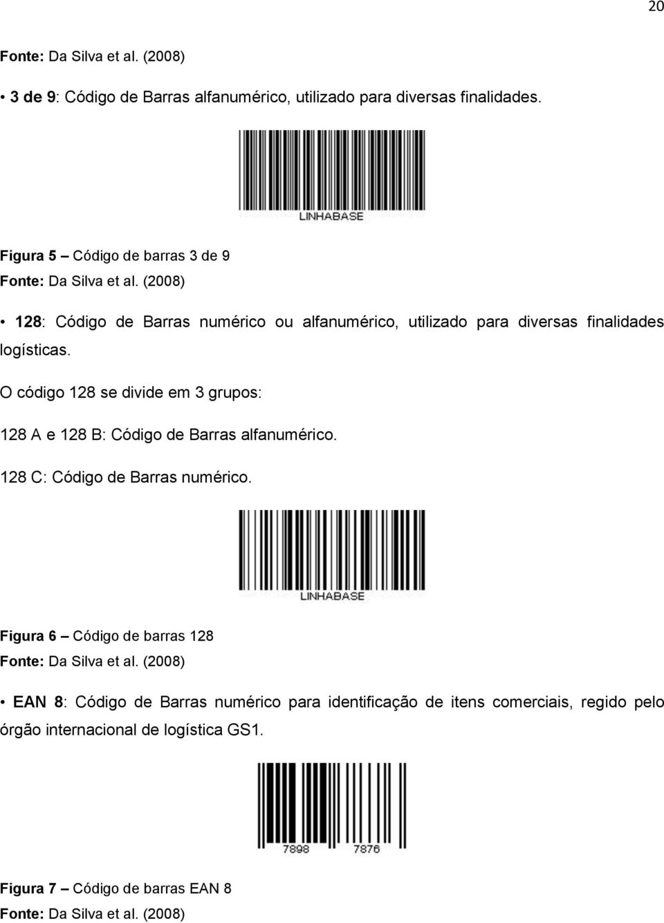 (2008) 128: Código de Barras numérico ou alfanumérico, utilizado para diversas finalidades logísticas.