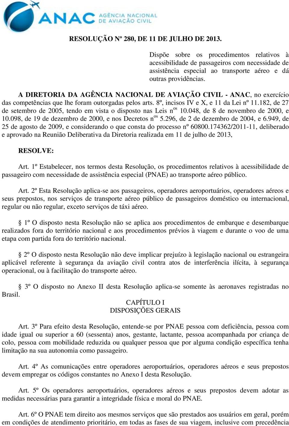 182, de 27 de setembro de 2005, tendo em vista o disposto nas Leis n os 10.048, de 8 de novembro de 2000, e 10.098, de 19 de dezembro de 2000, e nos Decretos n os 5.296, de 2 de dezembro de 2004, e 6.