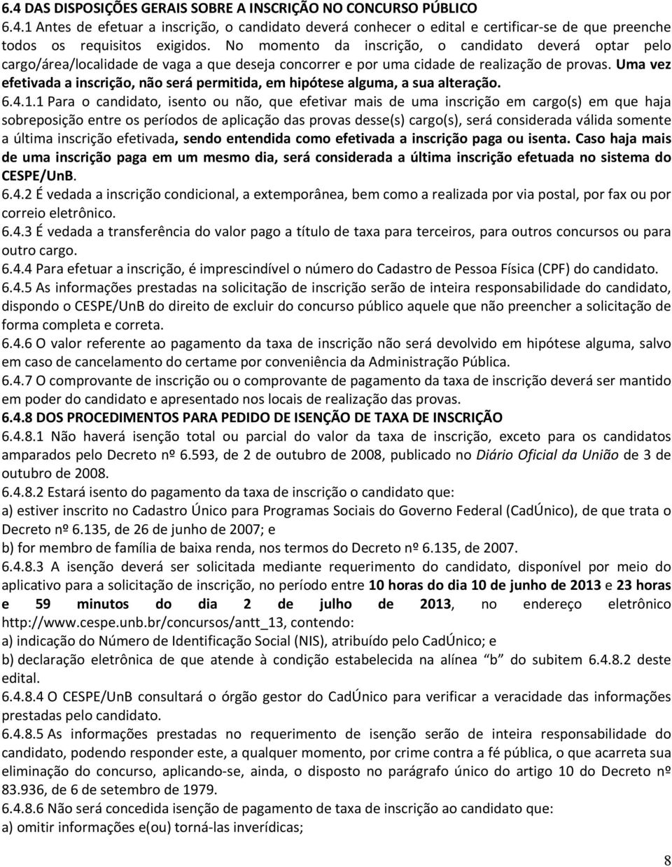 Uma vez efetivada a inscrição, não será permitida, em hipótese alguma, a sua alteração. 6.4.1.