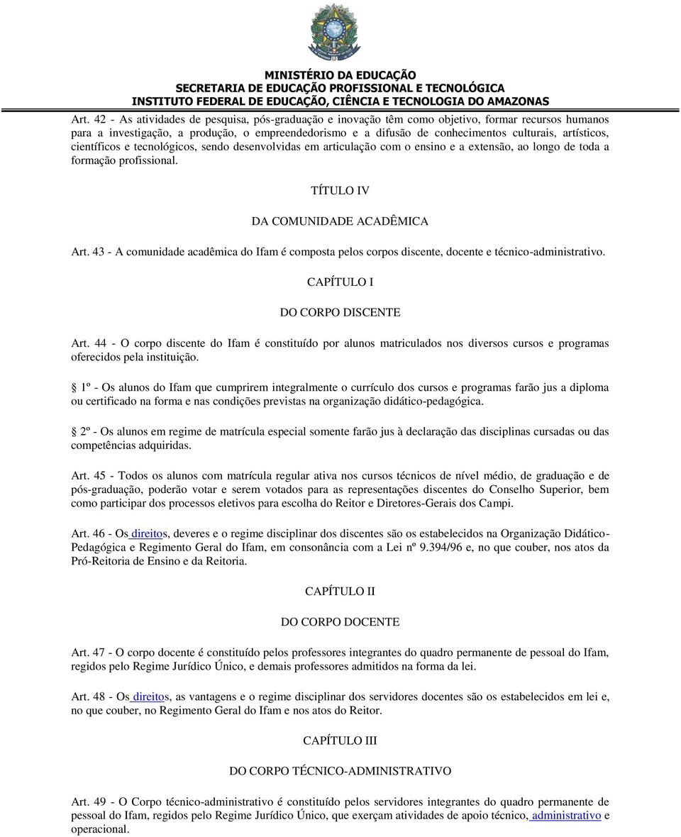 43 - A comunidade acadêmica do Ifam é composta pelos corpos discente, docente e técnico-administrativo. CAPÍTULO I DO CORPO DISCENTE Art.