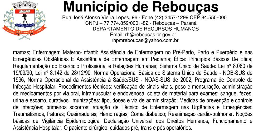 142 de 28/12/90, Norma Operacional Básica do Sistema Único de Saúde - NOB-SUS de 1996, Norma Operacional da Assistência à Saúde/SUS - NOAS-SUS de 2002, Programa de Controle de Infecção Hospitalar.