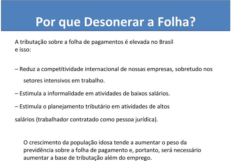 nos setores intensivos em trabalho. Estimula a informalidade em atividades de baixos salários.