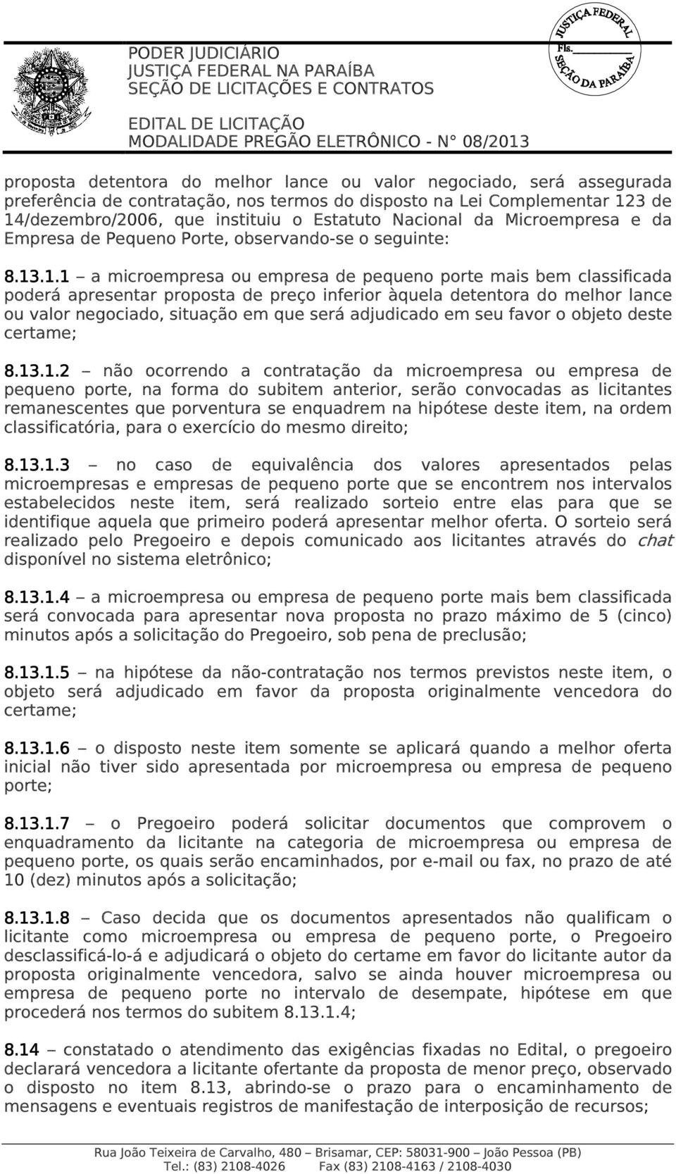 .1.1 a microempresa ou empresa de pequeno porte mais bem classificada poderá apresentar proposta de preço inferior àquela detentora do melhor lance ou valor negociado, situação em que será adjudicado