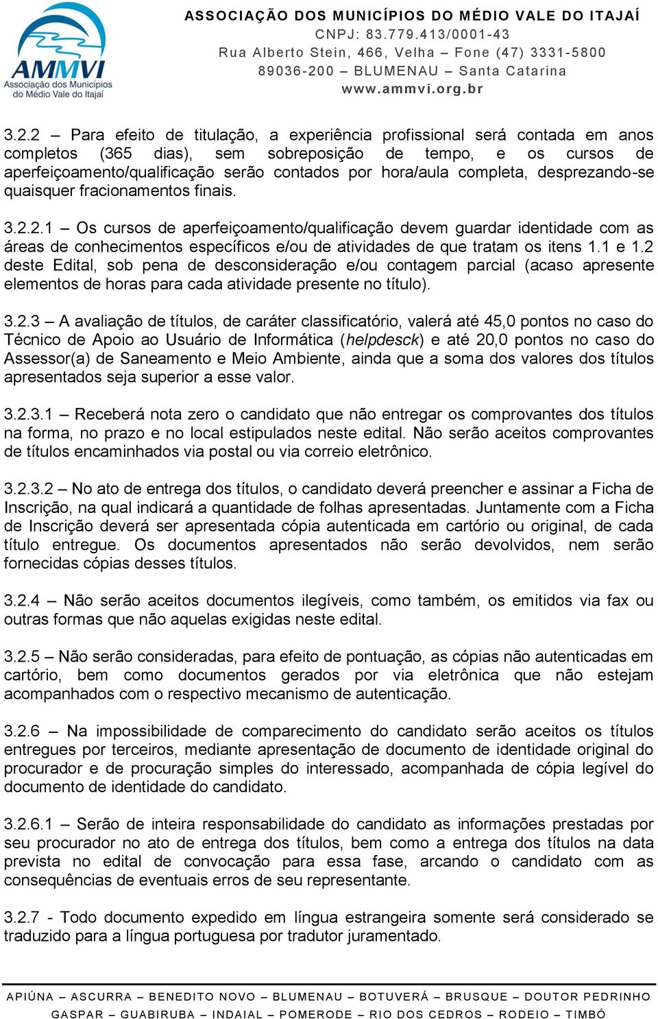 2.1 Os cursos de aperfeiçoamento/qualificação devem guardar identidade com as áreas de conhecimentos específicos e/ou de atividades de que tratam os itens 1.1 e 1.