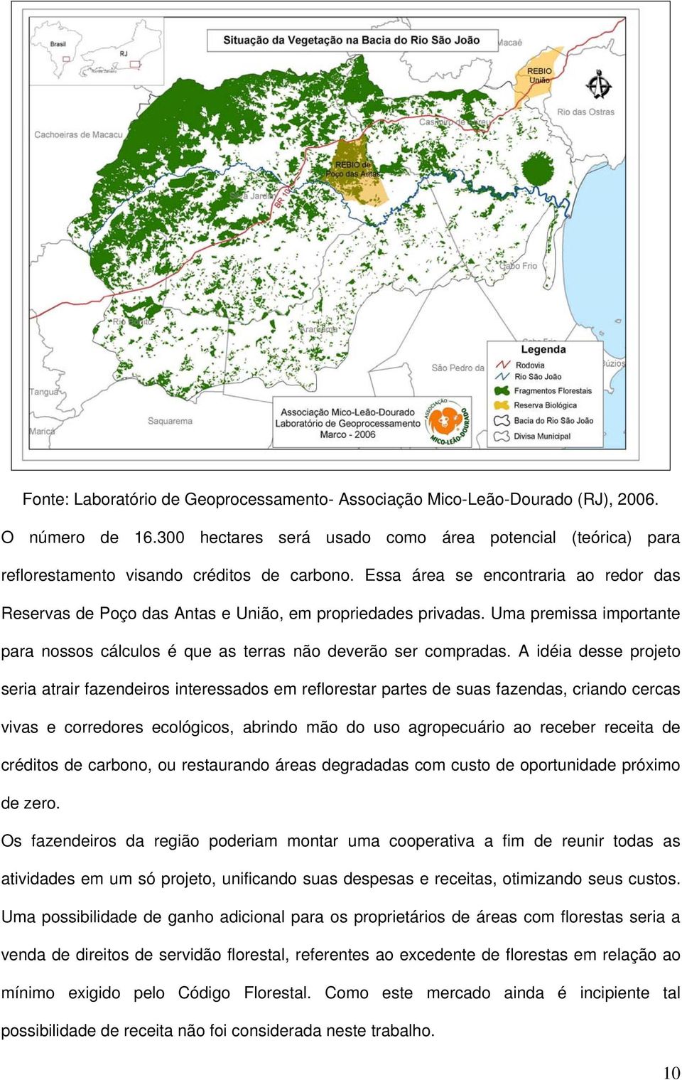 A idéia desse projeto seria atrair fazendeiros interessados em reflorestar partes de suas fazendas, criando cercas vivas e corredores ecológicos, abrindo mão do uso agropecuário ao receber receita de