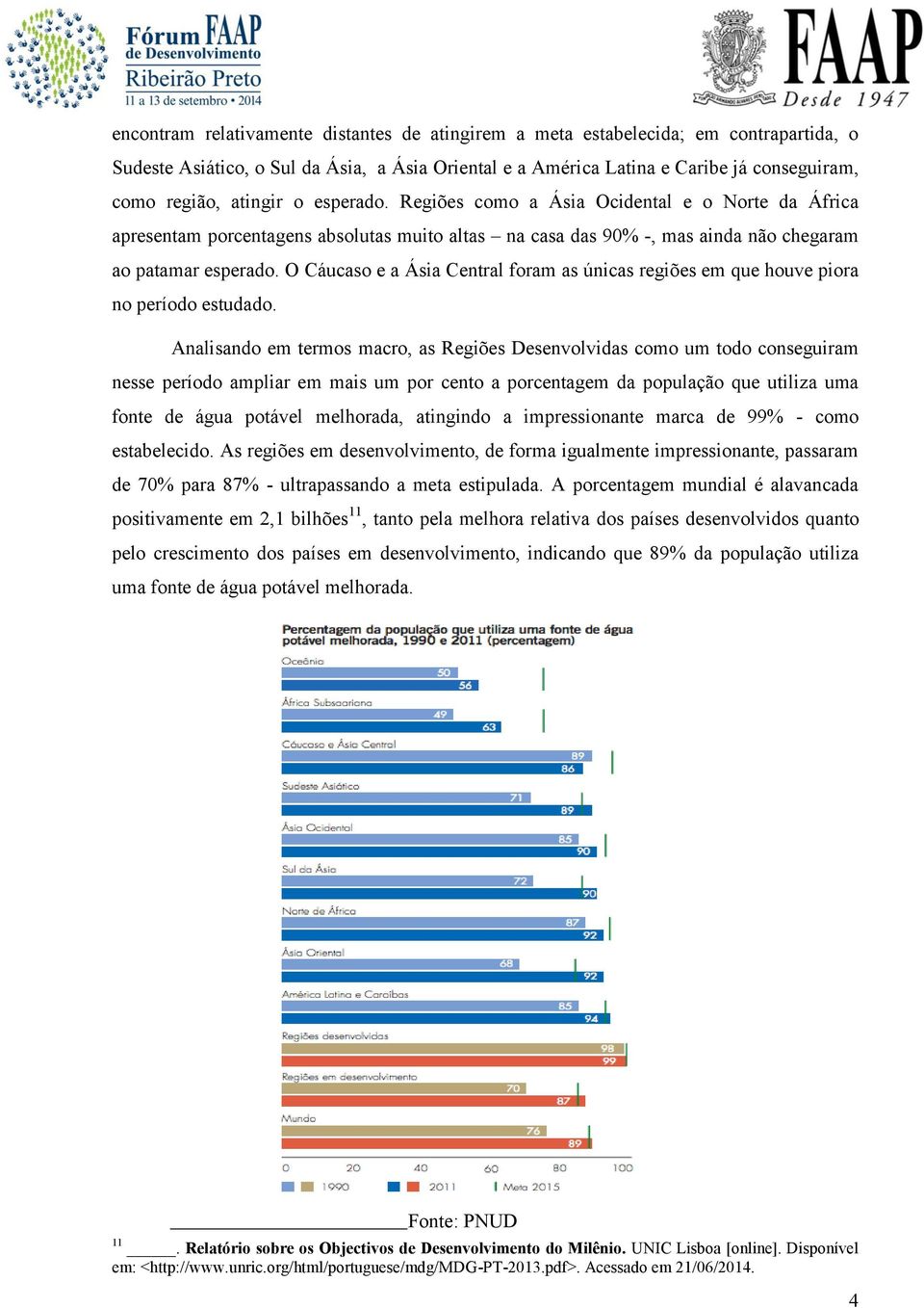 O Cáucaso e a Ásia Central foram as únicas regiões em que houve piora no período estudado.