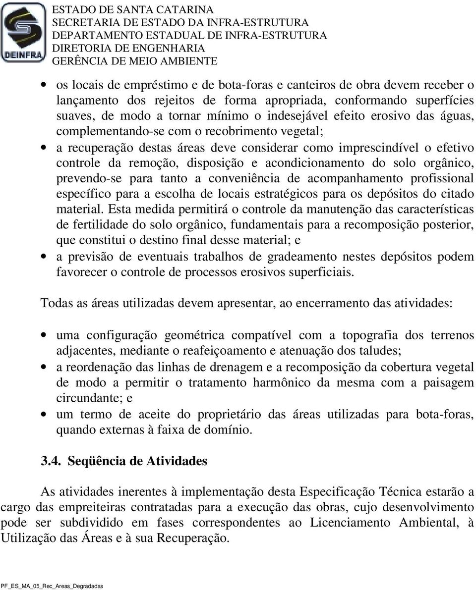 orgânico, prevendo-se para tanto a conveniência de acompanhamento profissional específico para a escolha de locais estratégicos para os depósitos do citado material.