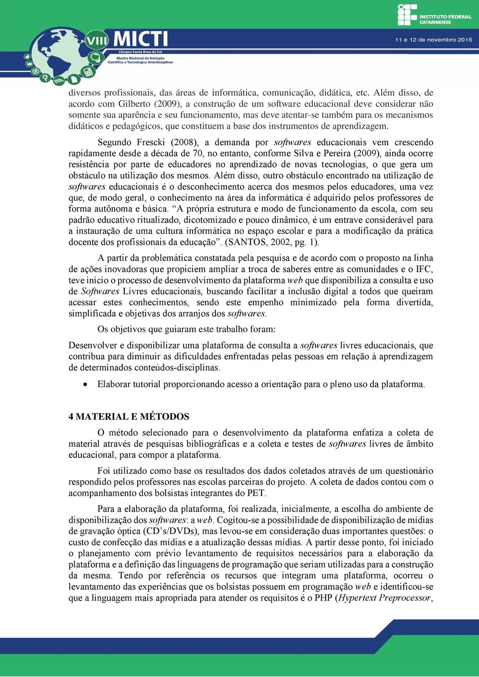 didáticos e pedagógicos, que constituem a base dos instrumentos de aprendizagem.