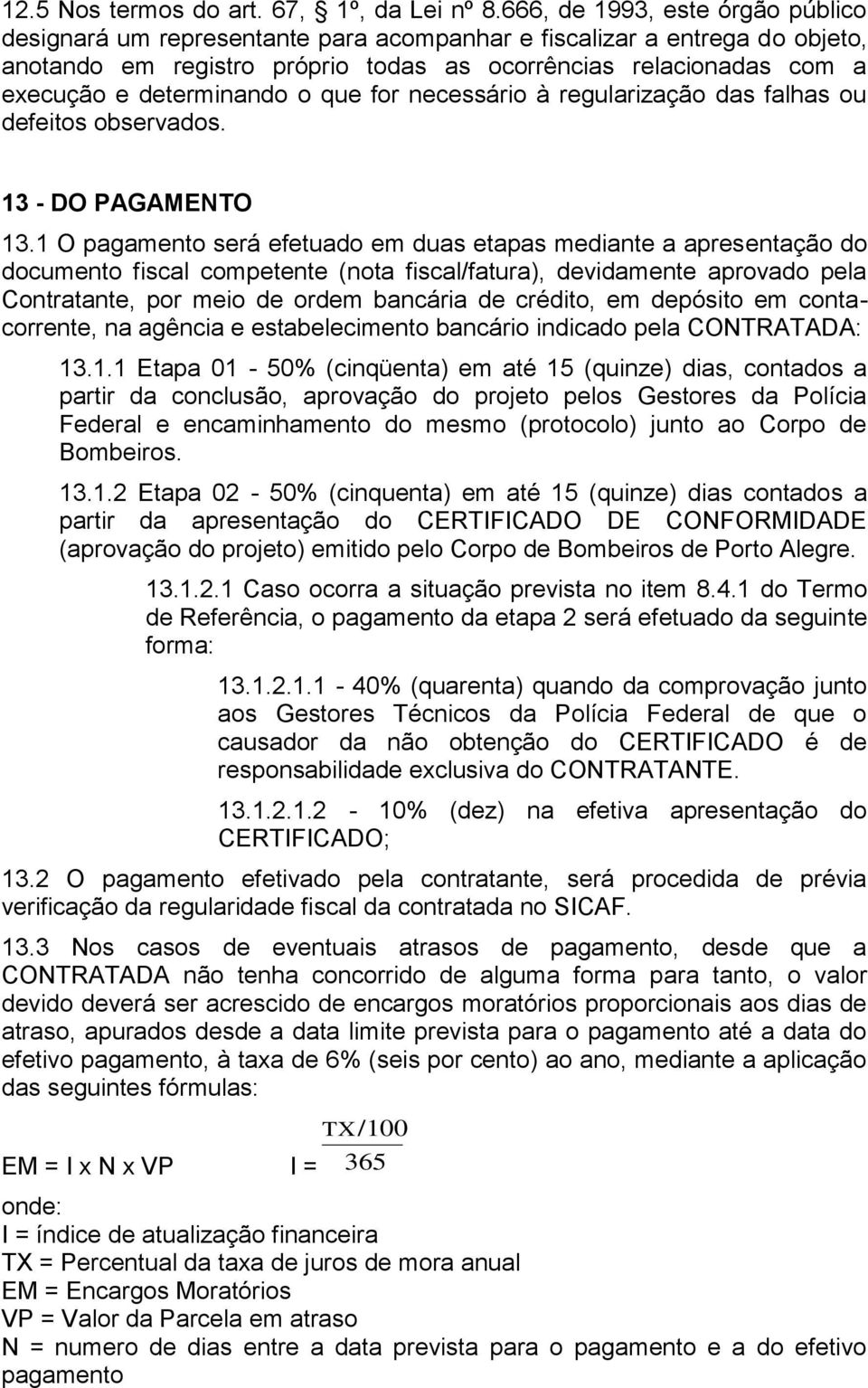 determinando o que for necessário à regularização das falhas ou defeitos observados. 13 - DO PAGAMENTO 13.