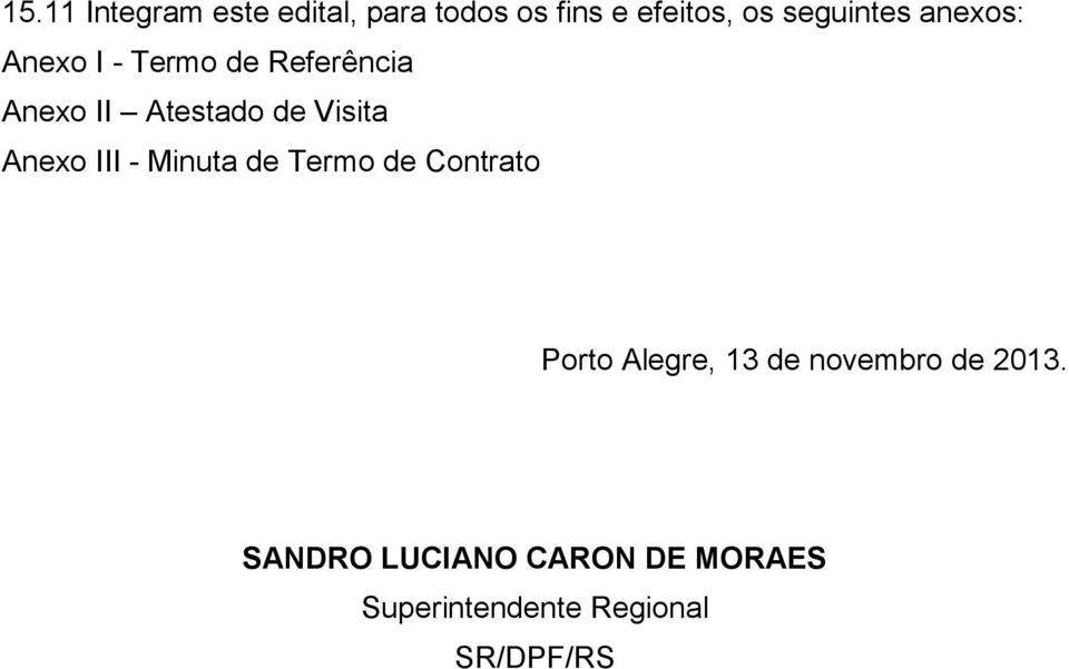 Visita Anexo III - Minuta de Termo de Contrato Porto Alegre, 13 de