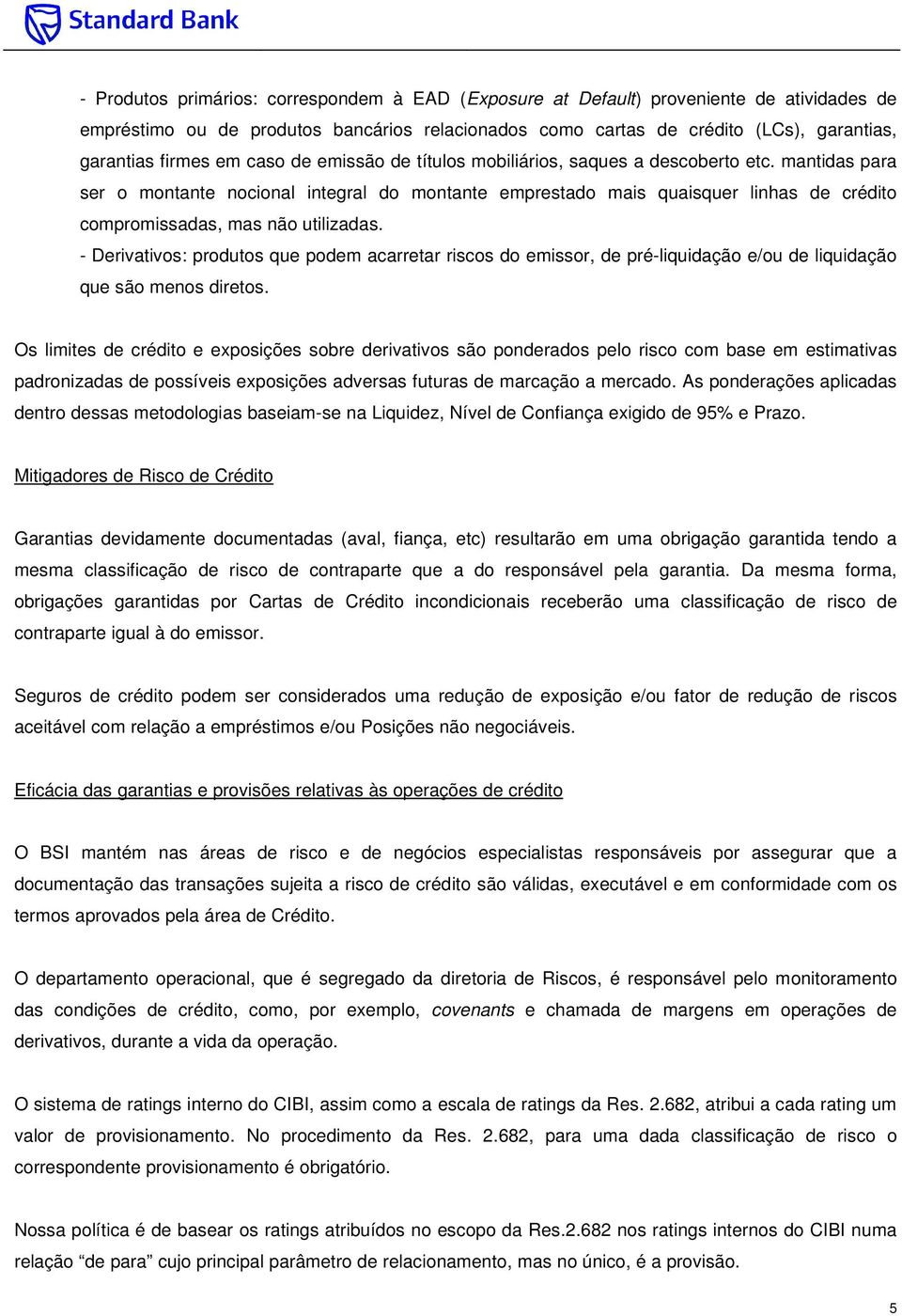 mantidas para ser o montante nocional integral do montante emprestado mais quaisquer linhas de crédito compromissadas, mas não utilizadas.