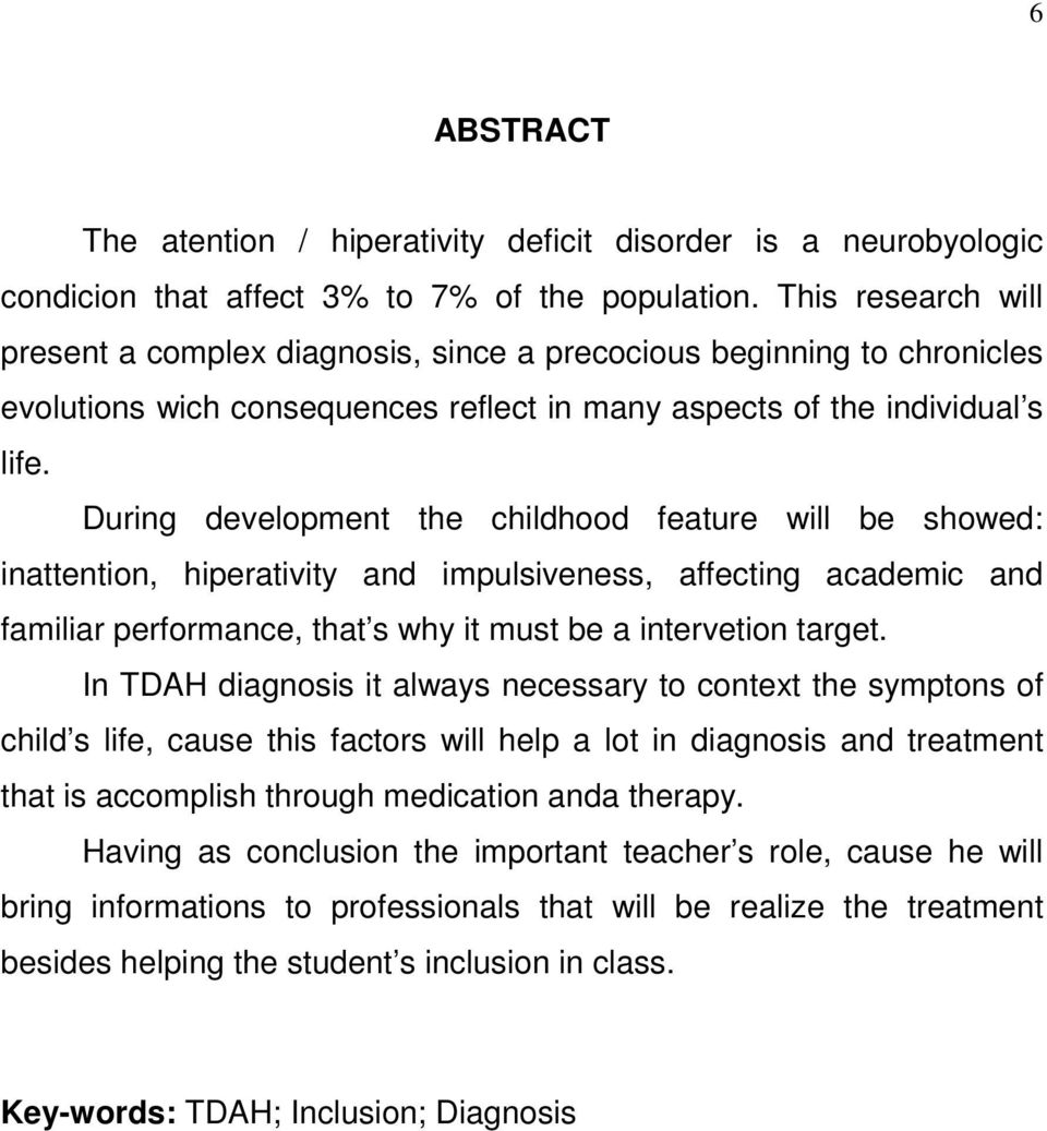 During development the childhood feature will be showed: inattention, hiperativity and impulsiveness, affecting academic and familiar performance, that s why it must be a intervetion target.